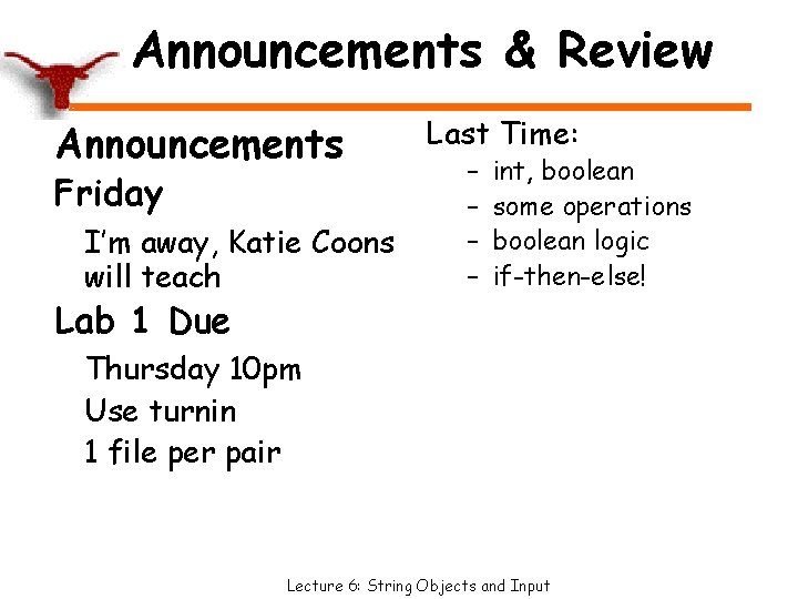 Announcements & Review Announcements Friday I’m away, Katie Coons will teach Last Time: –