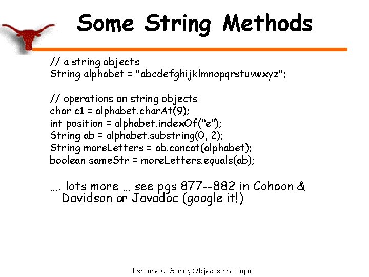 Some String Methods // a string objects String alphabet = "abcdefghijklmnopqrstuvwxyz"; // operations on