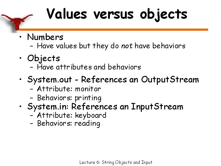 Values versus objects • Numbers – Have values but they do not have behaviors