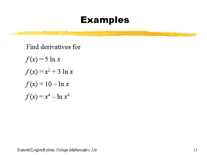 Examples Find derivatives for f (x) = 5 ln x f (x) = x