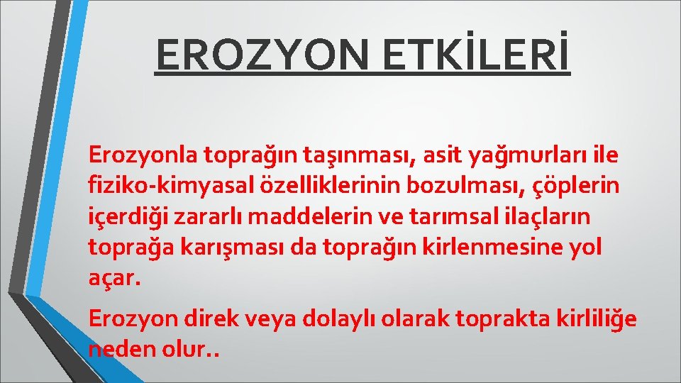 EROZYON ETKİLERİ Erozyonla toprağın taşınması, asit yağmurları ile fiziko-kimyasal özelliklerinin bozulması, çöplerin içerdiği zararlı