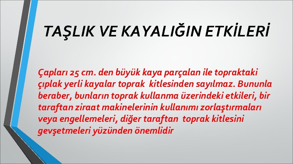 TAŞLIK VE KAYALIĞIN ETKİLERİ Çapları 25 cm. den büyük kaya parçalan ile topraktaki çıplak