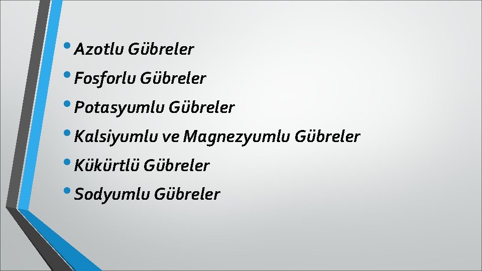  • Azotlu Gübreler • Fosforlu Gübreler • Potasyumlu Gübreler • Kalsiyumlu ve Magnezyumlu