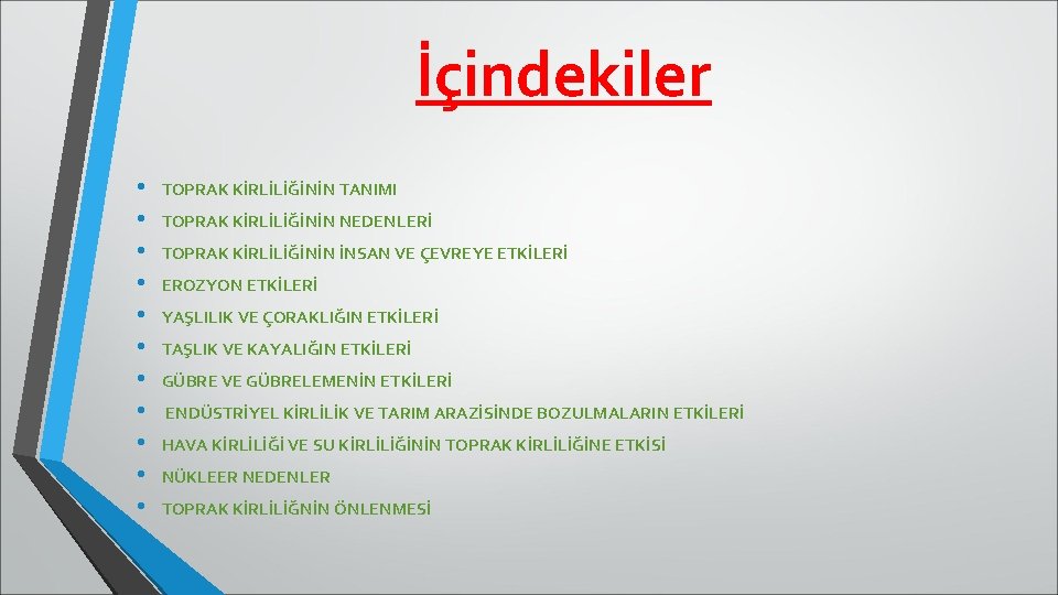 İçindekiler • • • TOPRAK KİRLİLİĞİNİN TANIMI TOPRAK KİRLİLİĞİNİN NEDENLERİ TOPRAK KİRLİLİĞİNİN İNSAN VE