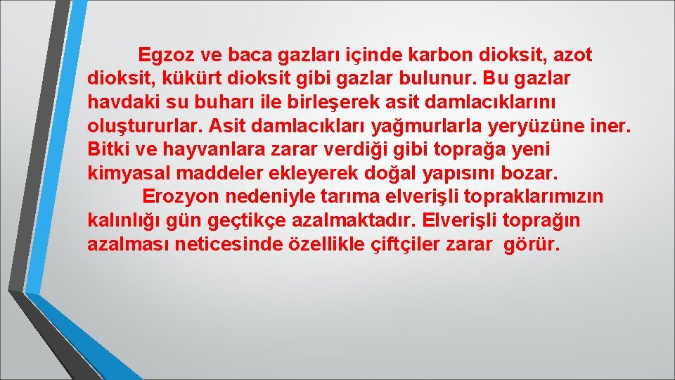 Egzoz ve baca gazları içinde karbon dioksit, azot dioksit, kükürt dioksit gibi gazlar bulunur.