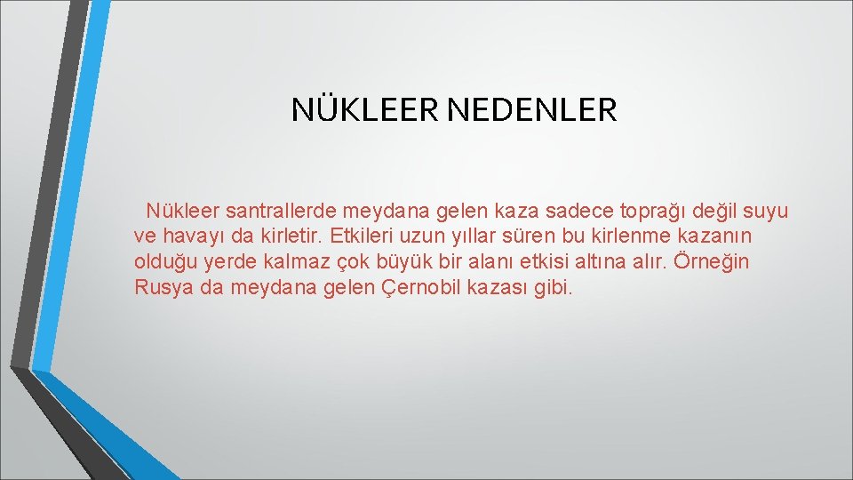 NÜKLEER NEDENLER Nükleer santrallerde meydana gelen kaza sadece toprağı değil suyu ve havayı da