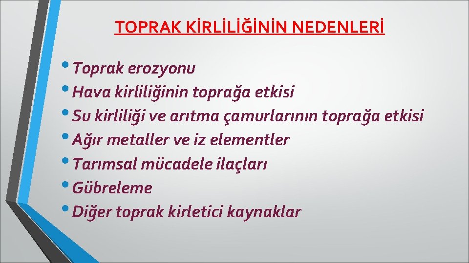 TOPRAK KİRLİLİĞİNİN NEDENLERİ • Toprak erozyonu • Hava kirliliğinin toprağa etkisi • Su kirliliği