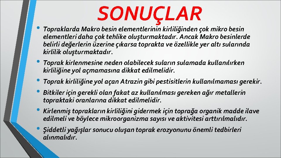 SONUÇLAR • Topraklarda Makro besin elementlerinin kirliliğinden çok mikro besin elementleri daha çok tehlike