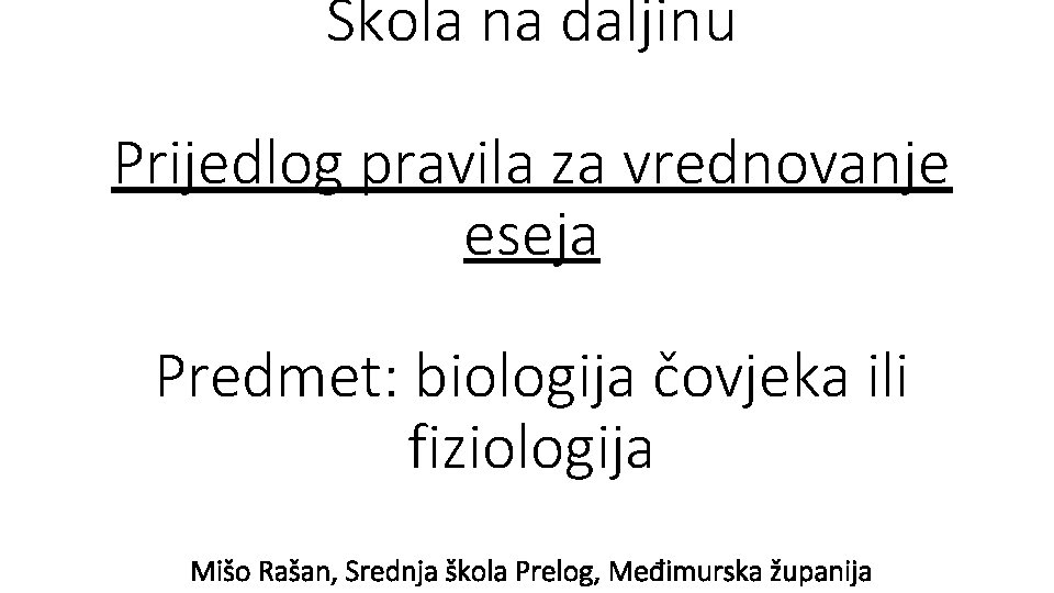 Škola na daljinu Prijedlog pravila za vrednovanje eseja Predmet: biologija čovjeka ili fiziologija Mišo