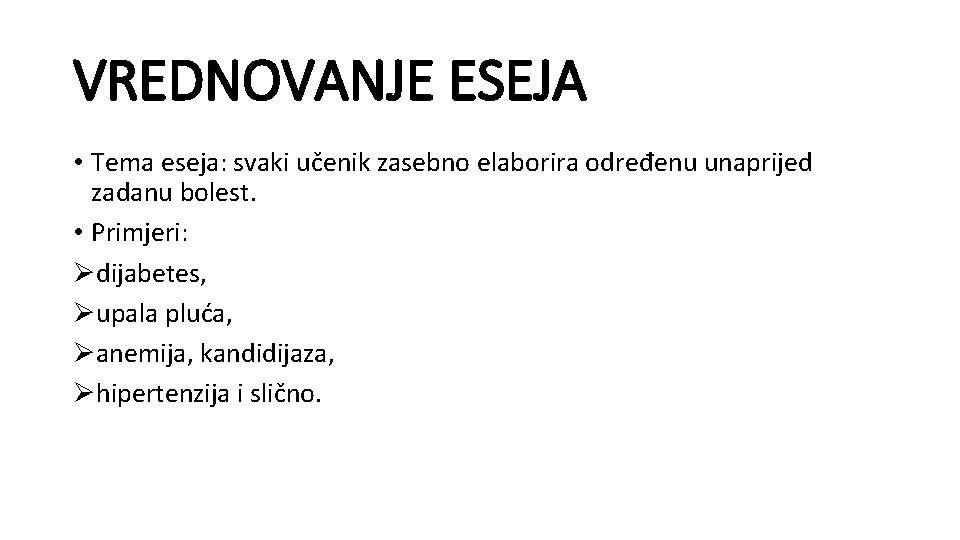 VREDNOVANJE ESEJA • Tema eseja: svaki učenik zasebno elaborira određenu unaprijed zadanu bolest. •