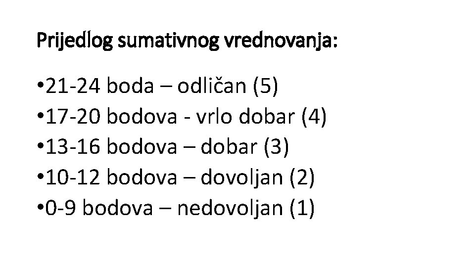 Prijedlog sumativnog vrednovanja: • 21 -24 boda – odličan (5) • 17 -20 bodova