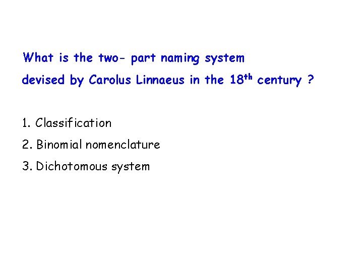 What is the two- part naming system devised by Carolus Linnaeus in the 18 What is the two- part naming system devised by Carolus Linnaeus in the 18