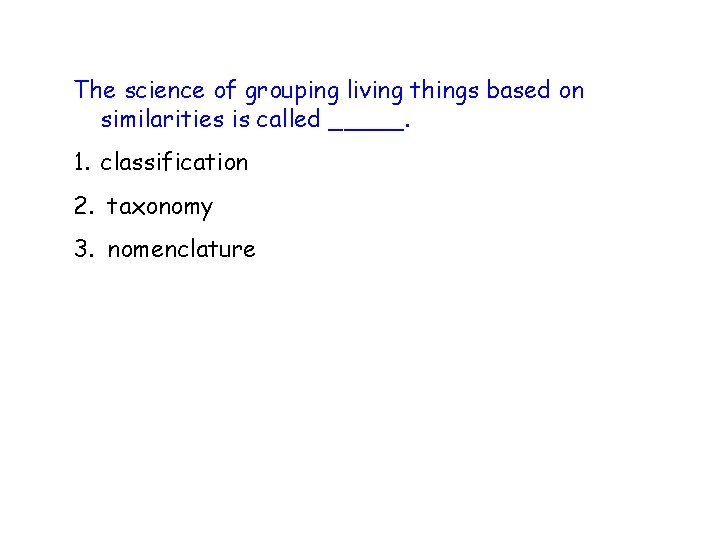 The science of grouping living things based on similarities is called _____. 1. classification The science of grouping living things based on similarities is called _____. 1. classification