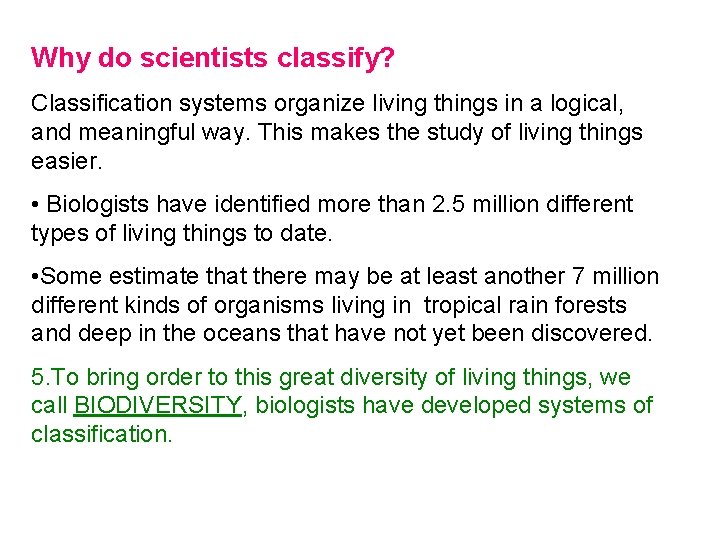 Why do scientists classify? Classification systems organize living things in a logical, and meaningful Why do scientists classify? Classification systems organize living things in a logical, and meaningful