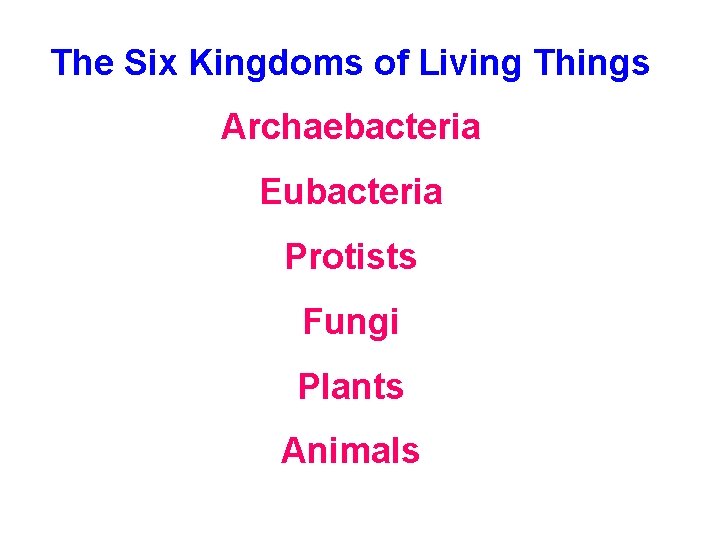The Six Kingdoms of Living Things Archaebacteria Eubacteria Protists Fungi Plants Animals The Six Kingdoms of Living Things Archaebacteria Eubacteria Protists Fungi Plants Animals