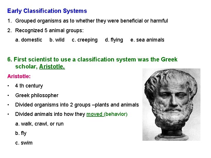 Early Classification Systems 1. Grouped organisms as to whether they were beneficial or harmful Early Classification Systems 1. Grouped organisms as to whether they were beneficial or harmful