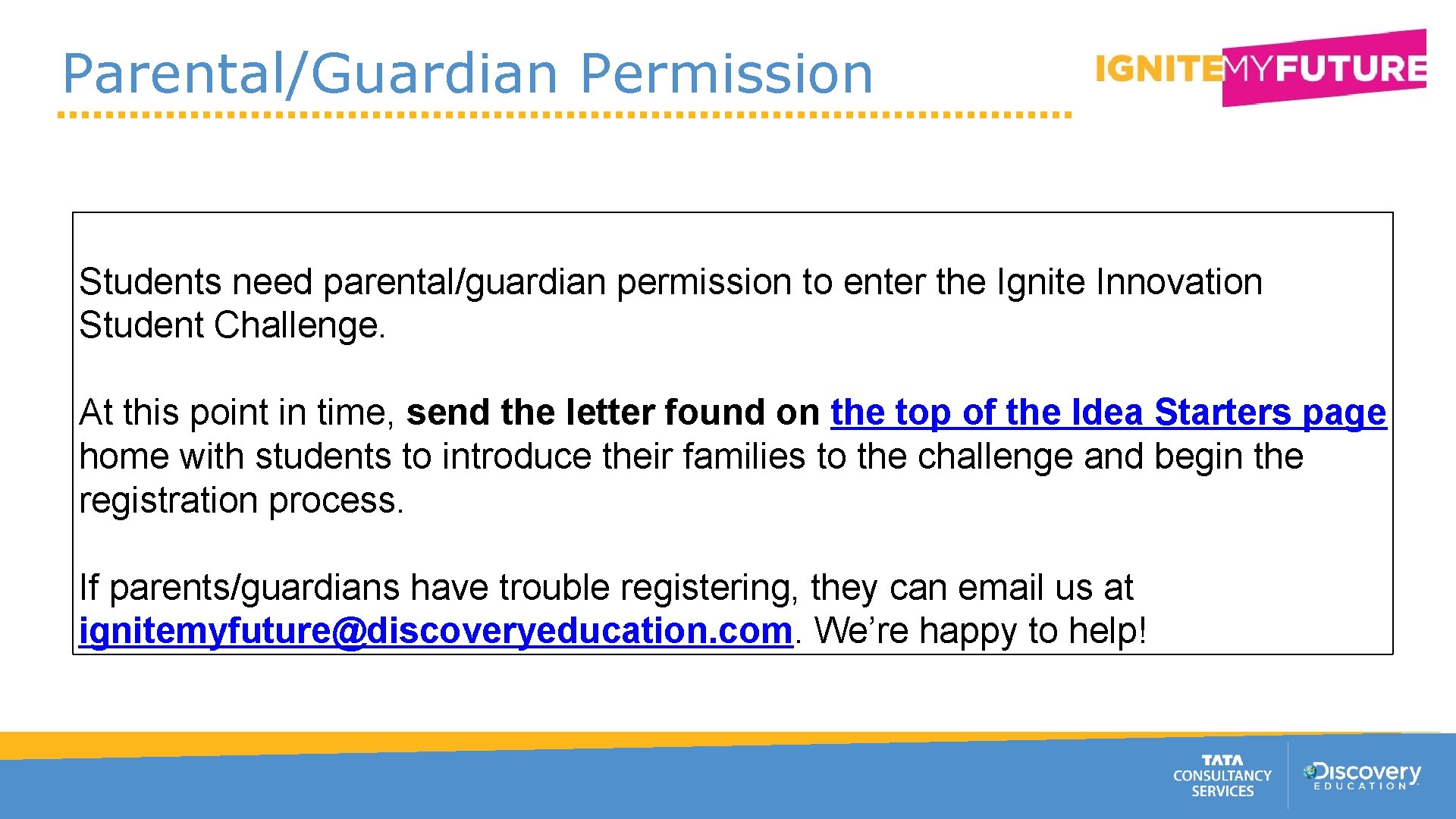 Parental/Guardian Permission Students need parental/guardian permission to enter the Ignite Innovation Student Challenge. At