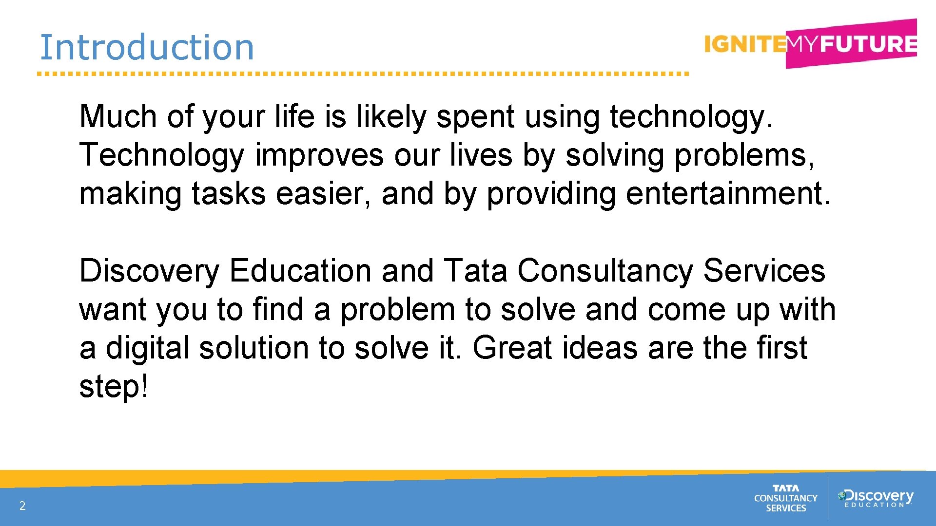 Introduction Much of your life is likely spent using technology. Technology improves our lives