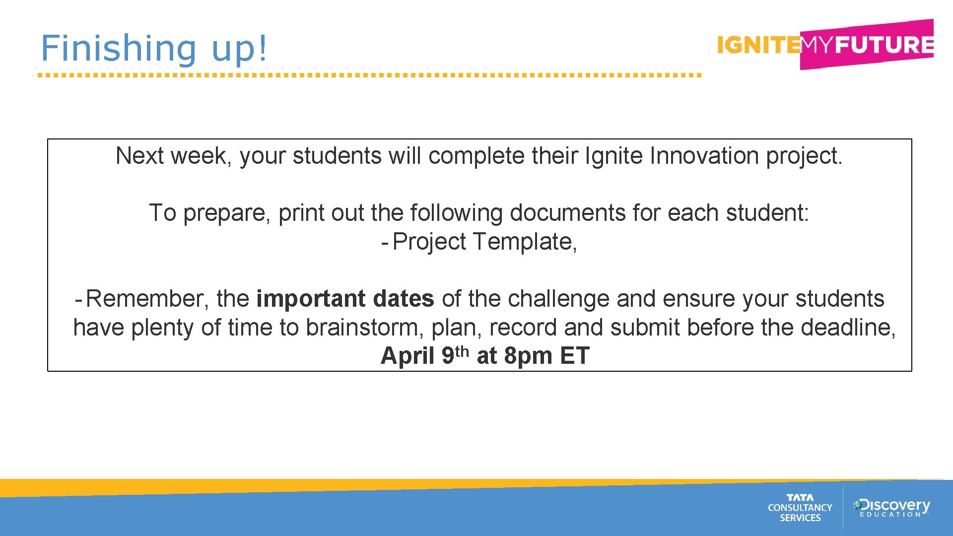 Finishing up! Next week, your students will complete their Ignite Innovation project. To prepare,