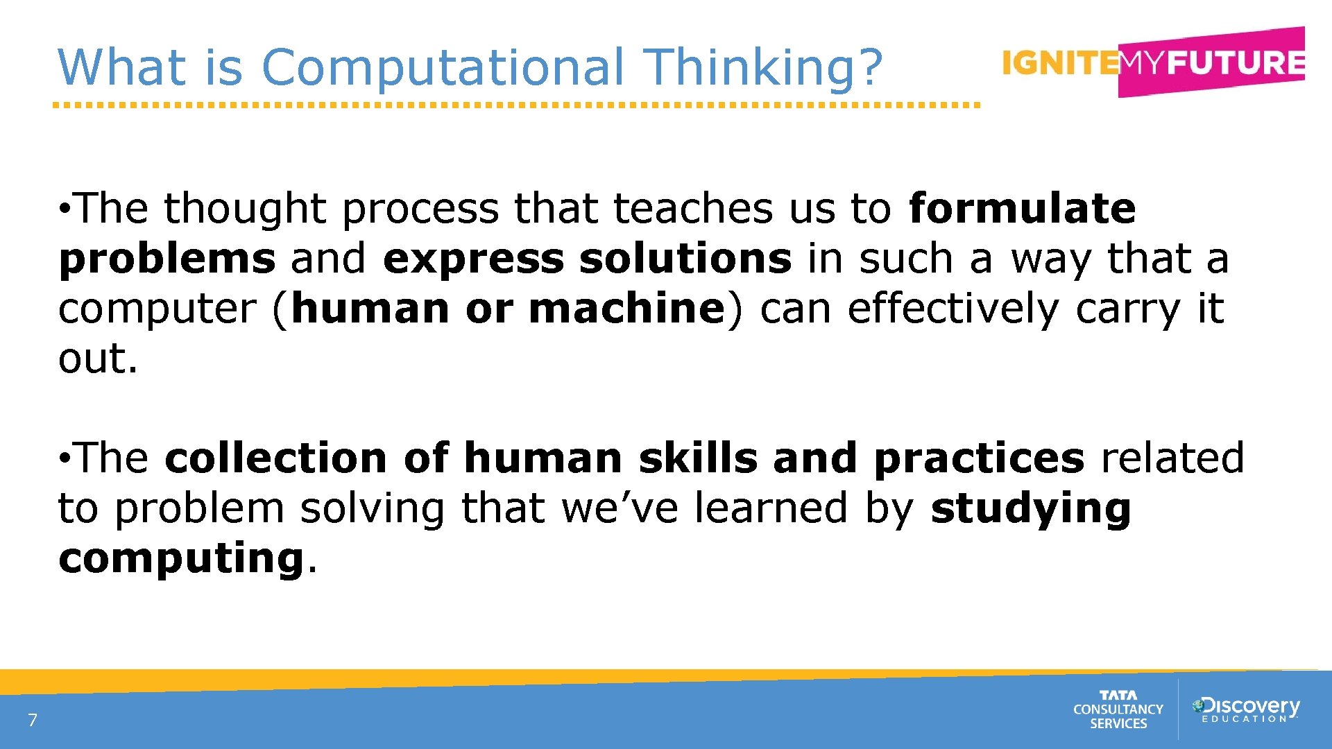 What is Computational Thinking? • The thought process that teaches us to formulate problems