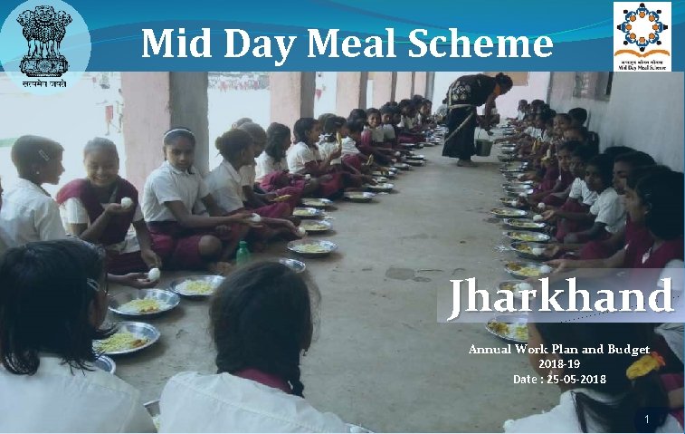 Mid Day Meal Scheme Jharkhand Annual Work Plan and Budget 2018 -19 Date :