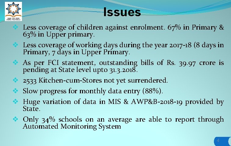 Issues v Less coverage of children against enrolment. 67% in Primary & 63% in