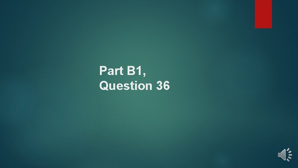 Part B 1, Question 36 