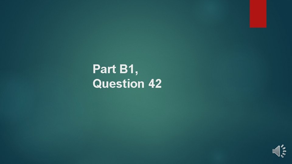 Part B 1, Question 42 