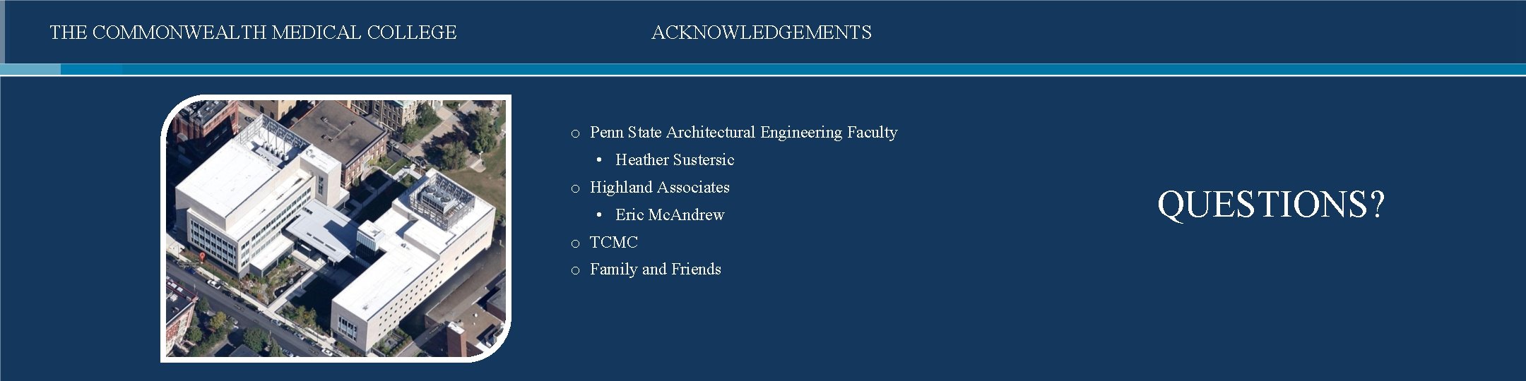 THE COMMONWEALTH MEDICAL COLLEGE ACKNOWLEDGEMENTS o Penn State Architectural Engineering Faculty • Heather Sustersic