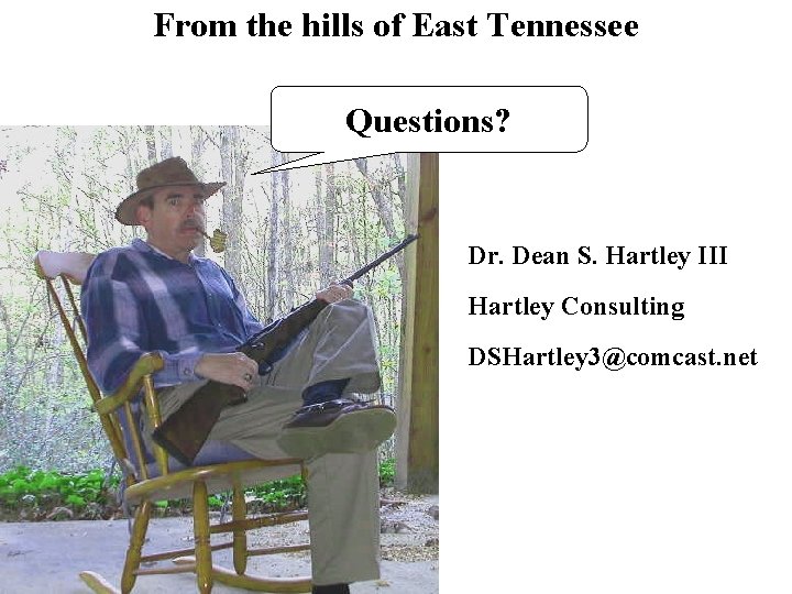 From the hills of East Tennessee Questions? Dr. Dean S. Hartley III Hartley Consulting