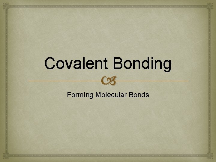 Covalent Bonding Forming Molecular Bonds 