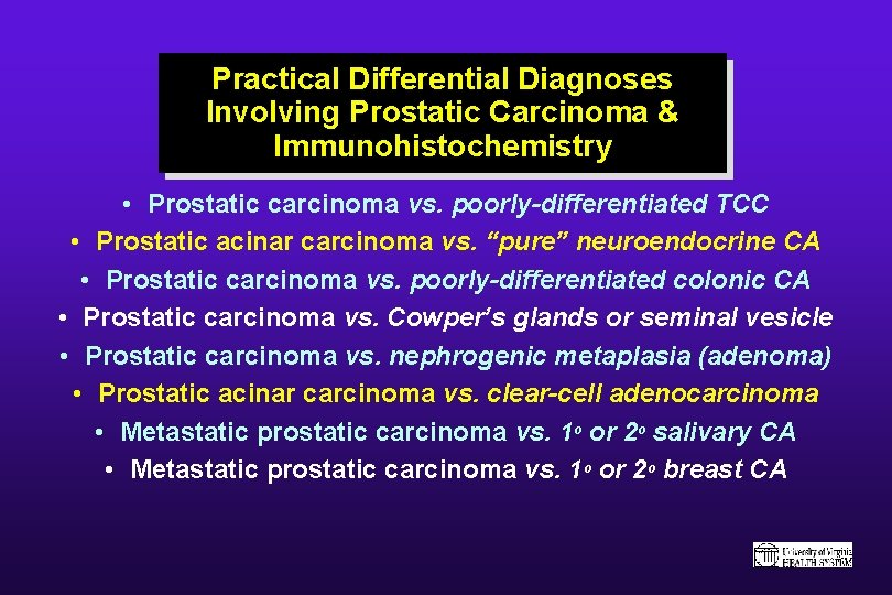 Practical Differential Diagnoses Involving Prostatic Carcinoma & Immunohistochemistry • Prostatic carcinoma vs. poorly-differentiated TCC