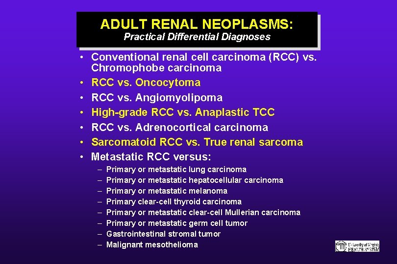 ADULT RENAL NEOPLASMS: Practical Differential Diagnoses • Conventional renal cell carcinoma (RCC) vs. Chromophobe
