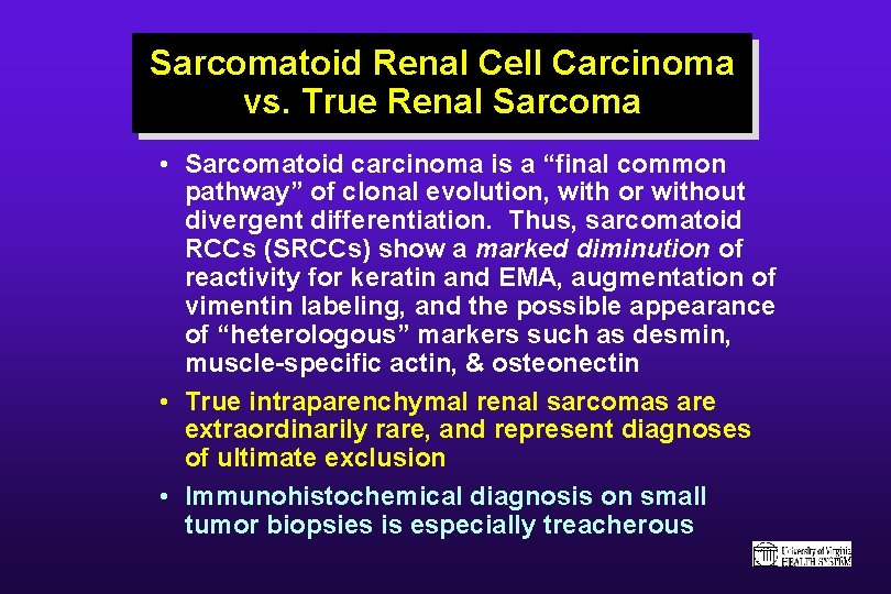 Sarcomatoid Renal Cell Carcinoma vs. True Renal Sarcoma • Sarcomatoid carcinoma is a “final