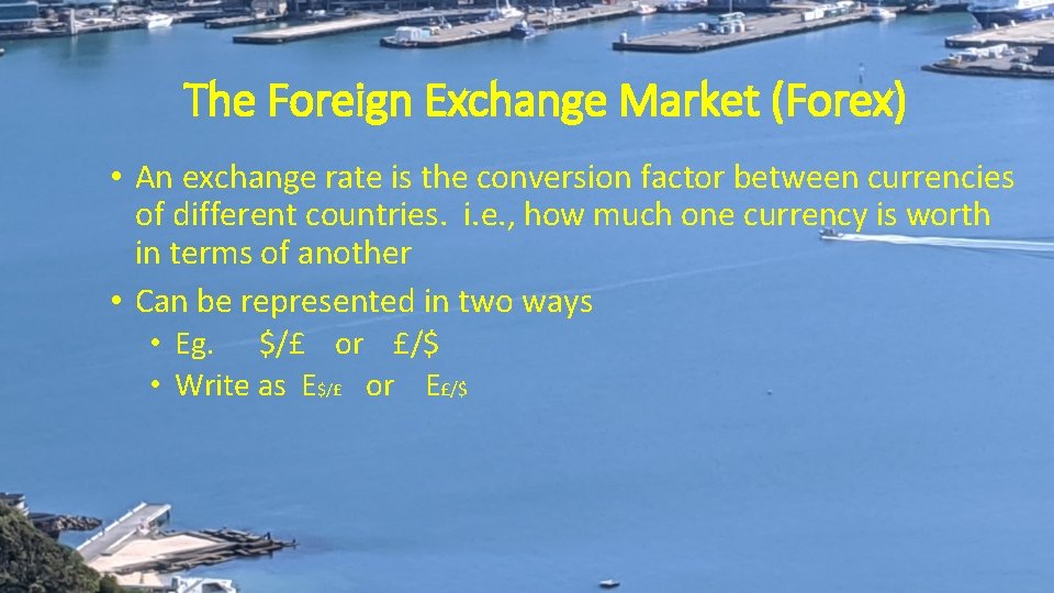 The Foreign Exchange Market (Forex) • An exchange rate is the conversion factor between