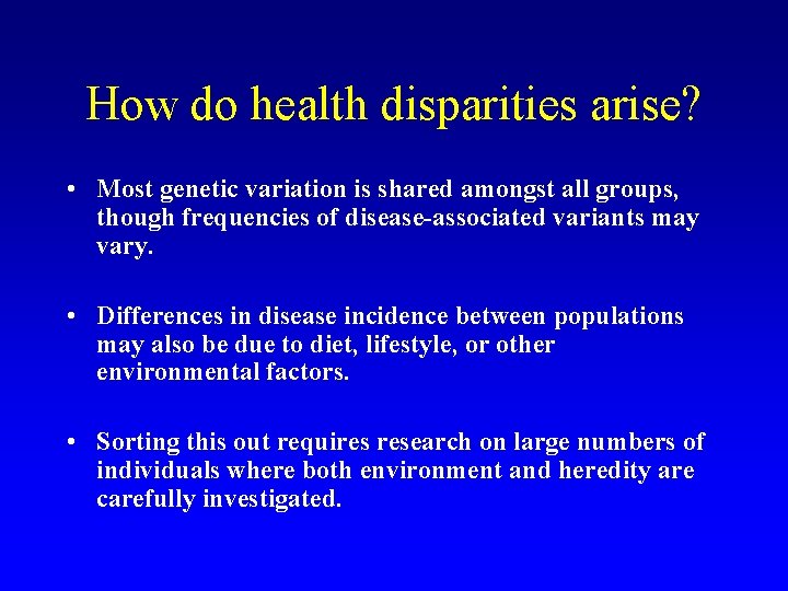 How do health disparities arise? • Most genetic variation is shared amongst all groups,