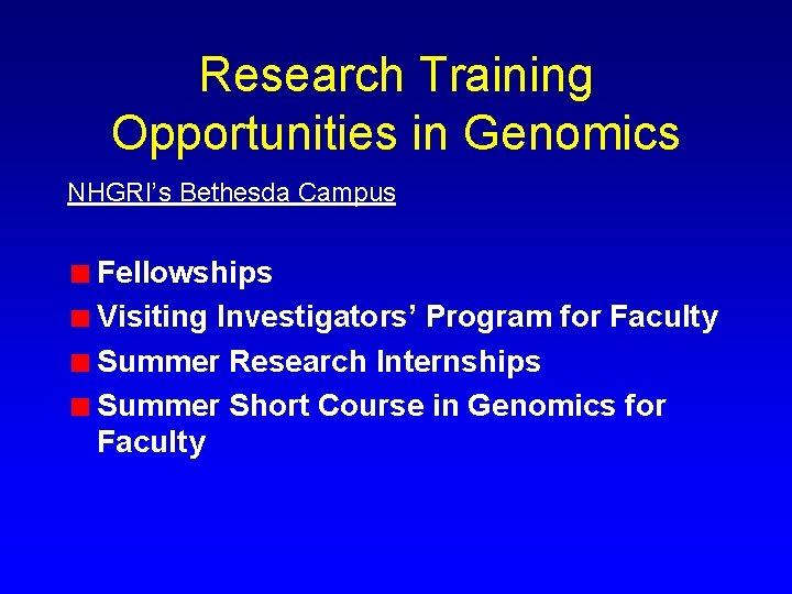 Research Training Opportunities in Genomics NHGRI’s Bethesda Campus Fellowships Visiting Investigators’ Program for Faculty