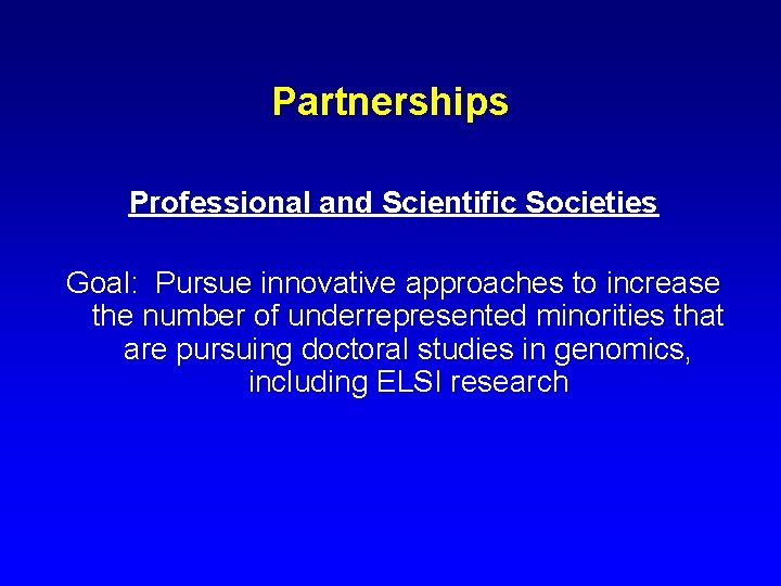Partnerships Professional and Scientific Societies Goal: Pursue innovative approaches to increase the number of