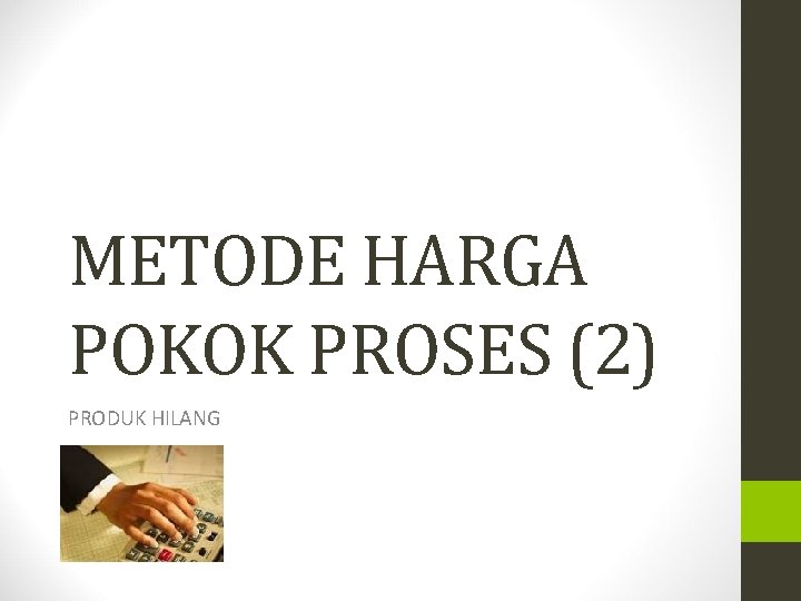 METODE HARGA POKOK PROSES (2) PRODUK HILANG 