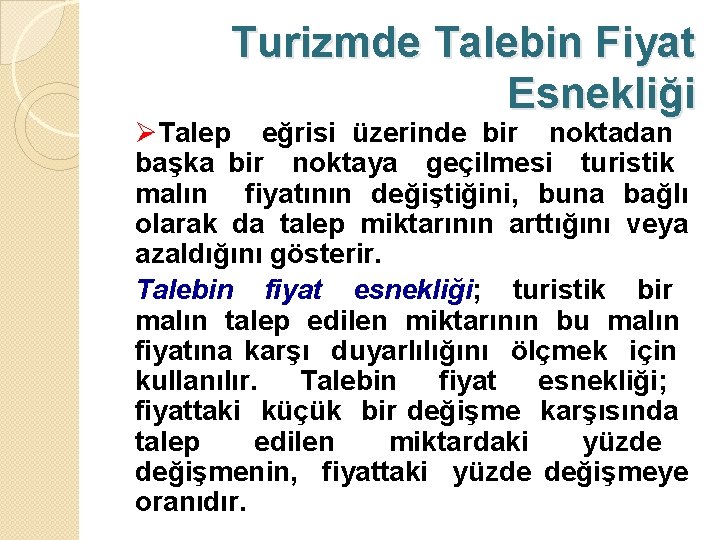 Turizmde Talebin Fiyat Esnekliği ØTalep eğrisi üzerinde bir noktadan başka bir noktaya geçilmesi turistik