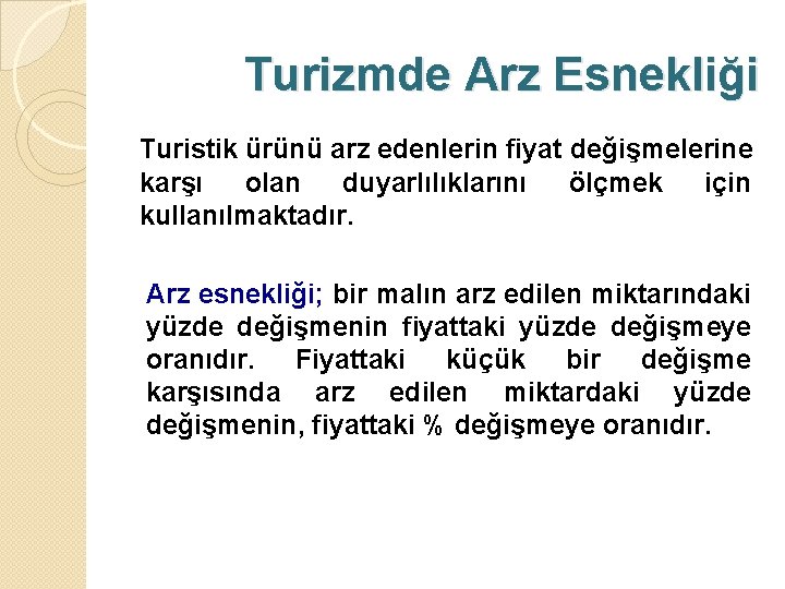 Turizmde Arz Esnekliği Turistik ürünü arz edenlerin fiyat değişmelerine karşı olan duyarlılıklarını ölçmek için