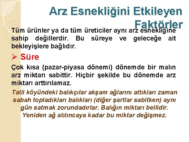 Arz Esnekliğini Etkileyen Faktörler Tüm ürünler ya da tüm üreticiler aynı arz esnekliğine sahip