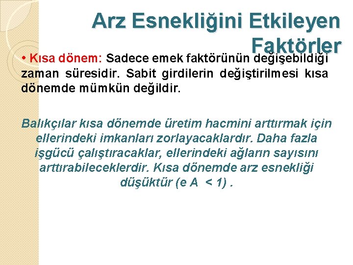 Arz Esnekliğini Etkileyen Faktörler • Kısa dönem: Sadece emek faktörünün değişebildiği zaman süresidir. Sabit