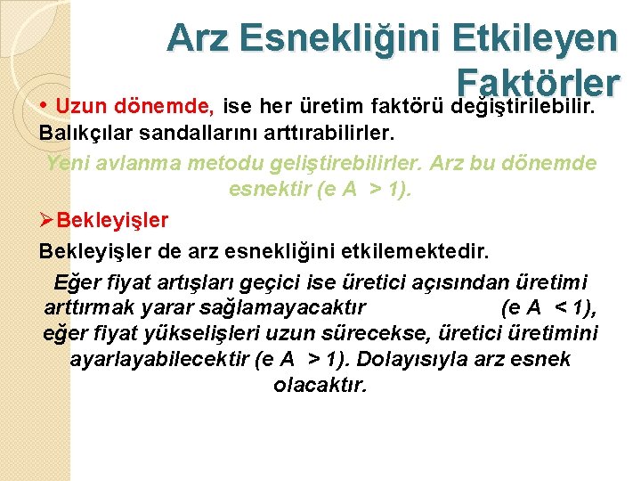 Arz Esnekliğini Etkileyen Faktörler • Uzun dönemde, ise her üretim faktörü değiştirilebilir. Balıkçılar sandallarını