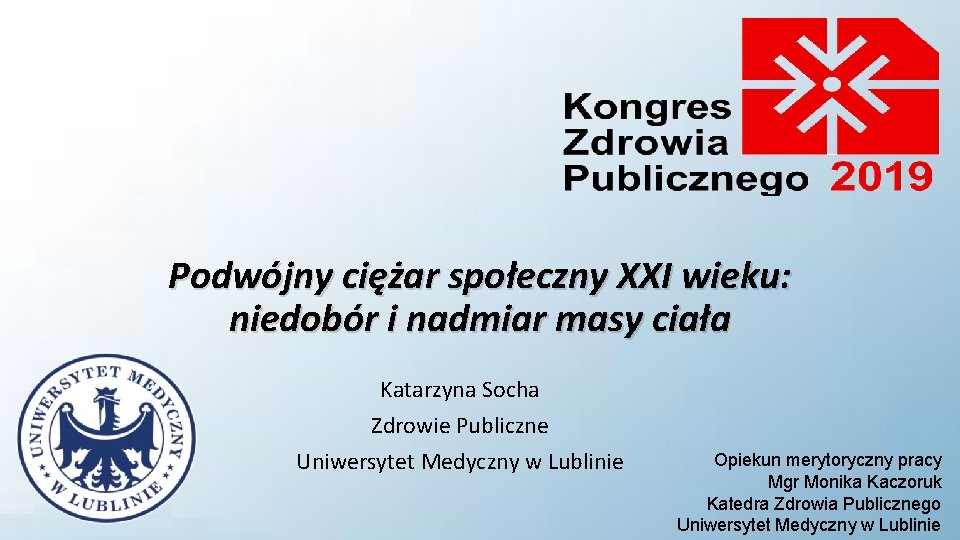 Podwójny ciężar społeczny XXI wieku: niedobór i nadmiar masy ciała Katarzyna Socha Zdrowie Publiczne