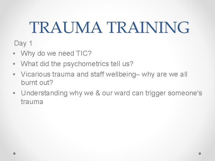 TRAUMA TRAINING Day 1 • Why do we need TIC? • What did the TRAUMA TRAINING Day 1 • Why do we need TIC? • What did the