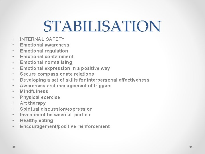 • • • • STABILISATION INTERNAL SAFETY Emotional awareness Emotional regulation Emotional containment • • • • STABILISATION INTERNAL SAFETY Emotional awareness Emotional regulation Emotional containment