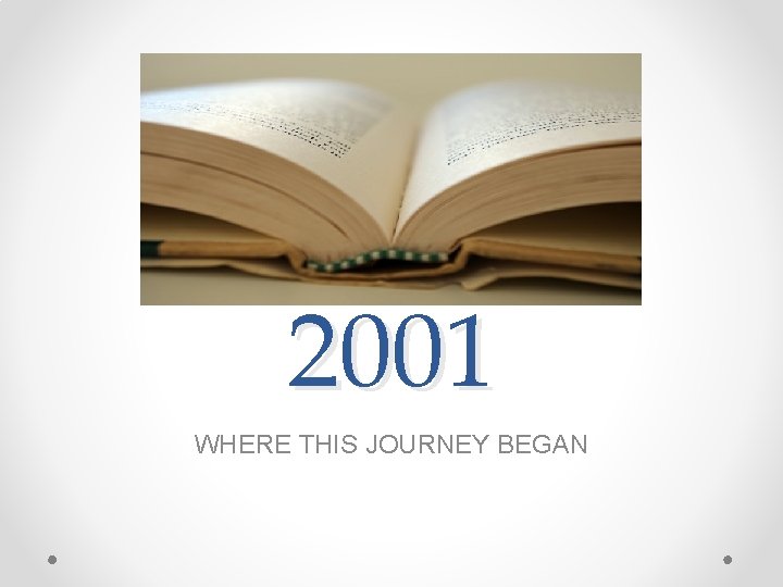 2001 WHERE THIS JOURNEY BEGAN 2001 WHERE THIS JOURNEY BEGAN