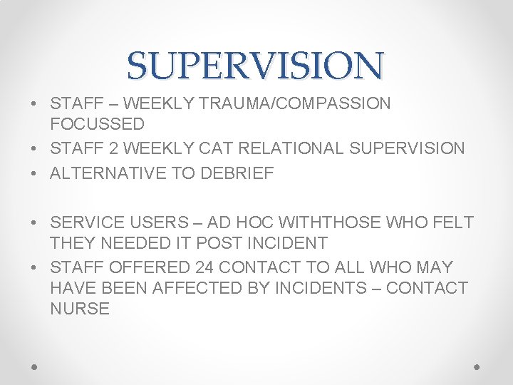 SUPERVISION • STAFF – WEEKLY TRAUMA/COMPASSION FOCUSSED • STAFF 2 WEEKLY CAT RELATIONAL SUPERVISION SUPERVISION • STAFF – WEEKLY TRAUMA/COMPASSION FOCUSSED • STAFF 2 WEEKLY CAT RELATIONAL SUPERVISION