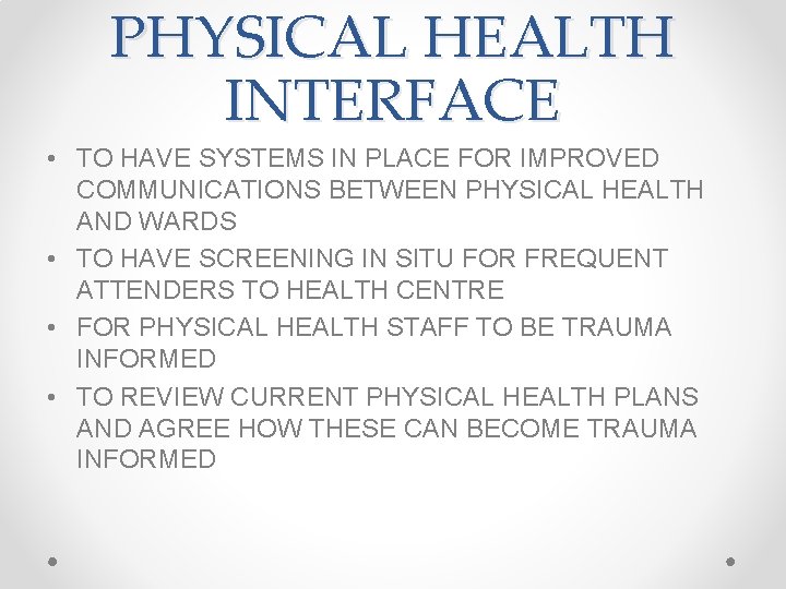 PHYSICAL HEALTH INTERFACE • TO HAVE SYSTEMS IN PLACE FOR IMPROVED COMMUNICATIONS BETWEEN PHYSICAL PHYSICAL HEALTH INTERFACE • TO HAVE SYSTEMS IN PLACE FOR IMPROVED COMMUNICATIONS BETWEEN PHYSICAL
